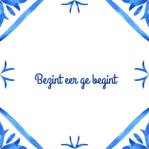 Tegeltjeswijsheid "Bezint eer ge begint"